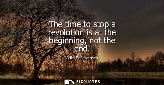 Small: The time to stop a revolution is at the beginning, not the end