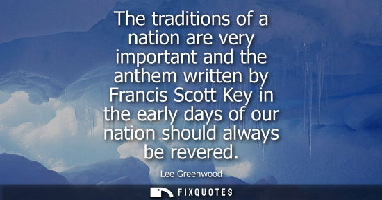 Small: The traditions of a nation are very important and the anthem written by Francis Scott Key in the early 