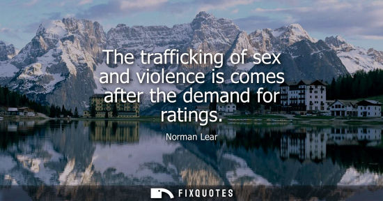 Small: The trafficking of sex and violence is comes after the demand for ratings