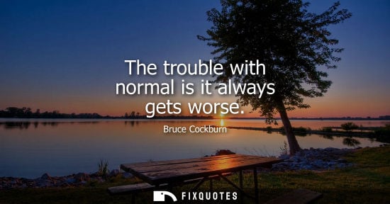 Small: The trouble with normal is it always gets worse