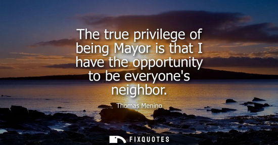 Small: The true privilege of being Mayor is that I have the opportunity to be everyones neighbor