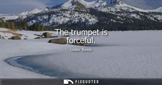 Small: The trumpet is forceful