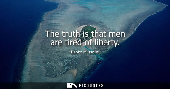 Small: The truth is that men are tired of liberty