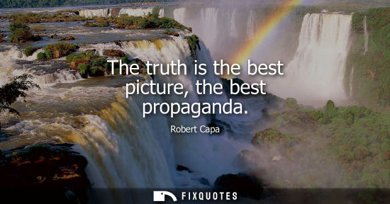 Small: The truth is the best picture, the best propaganda
