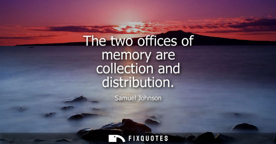 Small: The two offices of memory are collection and distribution