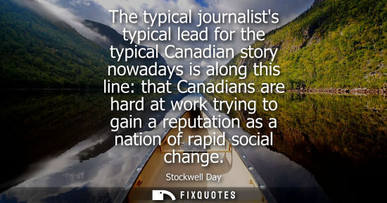 Small: The typical journalists typical lead for the typical Canadian story nowadays is along this line: that C