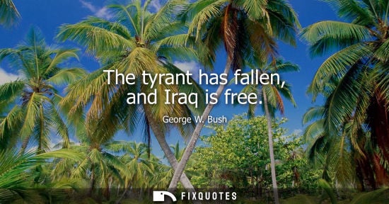 Small: The tyrant has fallen, and Iraq is free