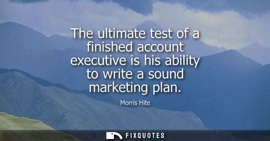 Small: The ultimate test of a finished account executive is his ability to write a sound marketing plan