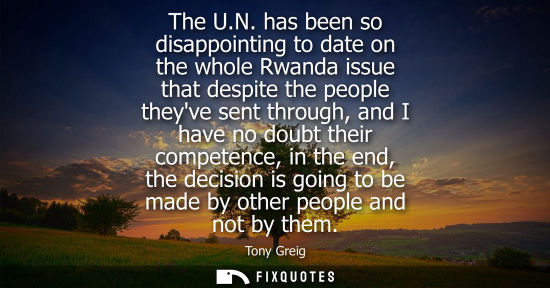 Small: The U.N. has been so disappointing to date on the whole Rwanda issue that despite the people theyve sen
