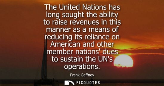 Small: The United Nations has long sought the ability to raise revenues in this manner as a means of reducing 