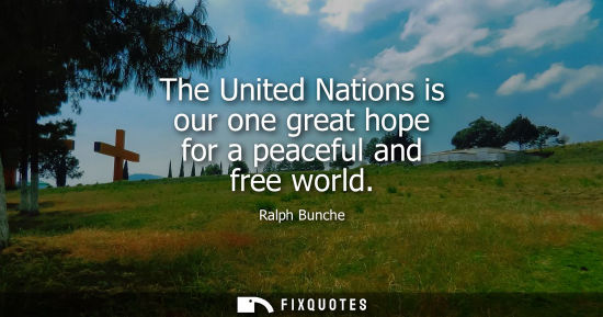 Small: The United Nations is our one great hope for a peaceful and free world