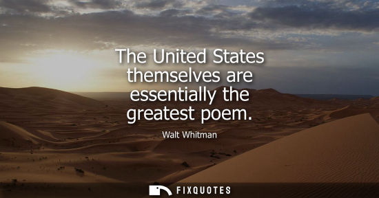 Small: The United States themselves are essentially the greatest poem