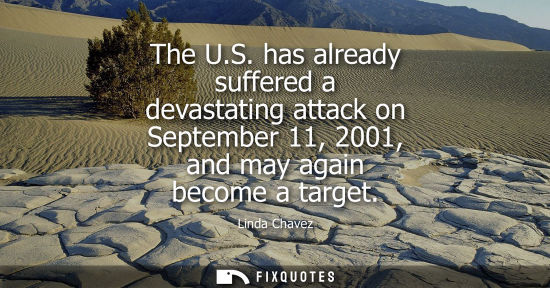 Small: The U.S. has already suffered a devastating attack on September 11, 2001, and may again become a target