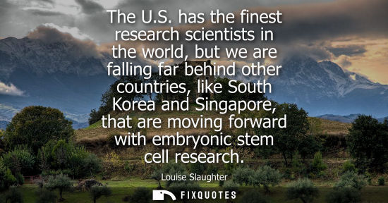 Small: The U.S. has the finest research scientists in the world, but we are falling far behind other countries, like 