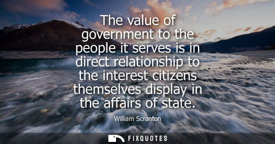 Small: The value of government to the people it serves is in direct relationship to the interest citizens them