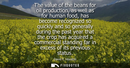 Small: The value of the beans for oil production, as well as for human food, has become recognized so quickly 