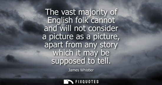 Small: The vast majority of English folk cannot and will not consider a picture as a picture, apart from any s