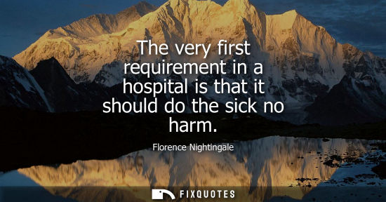 Small: The very first requirement in a hospital is that it should do the sick no harm