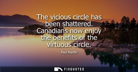 Small: The vicious circle has been shattered. Canadians now enjoy the benefits of the virtuous circle