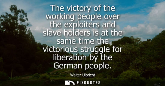 Small: The victory of the working people over the exploiters and slave holders is at the same time the victori