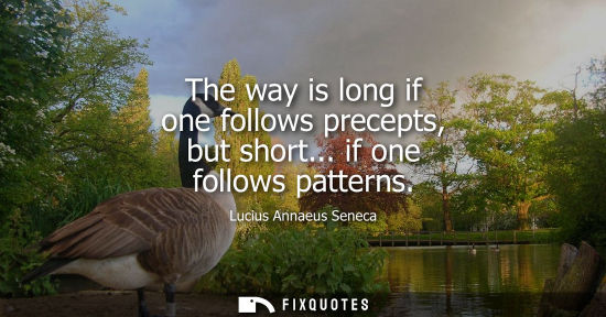 Small: The way is long if one follows precepts, but short... if one follows patterns