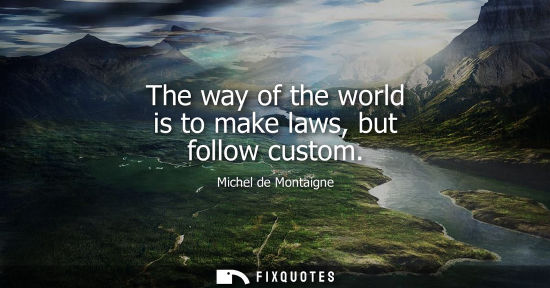 Small: The way of the world is to make laws, but follow custom