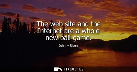 Small: The web site and the Internet are a whole new ball game