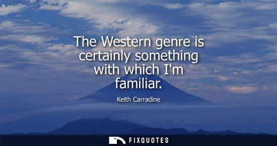 Small: The Western genre is certainly something with which Im familiar