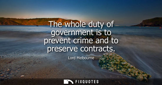 Small: The whole duty of government is to prevent crime and to preserve contracts