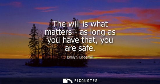 Small: The will is what matters - as long as you have that, you are safe
