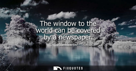 Small: The window to the world can be covered by a newspaper