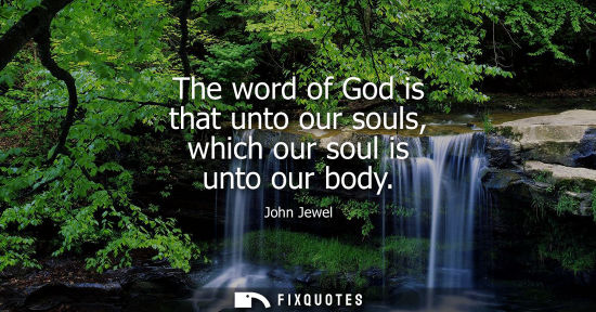 Small: The word of God is that unto our souls, which our soul is unto our body