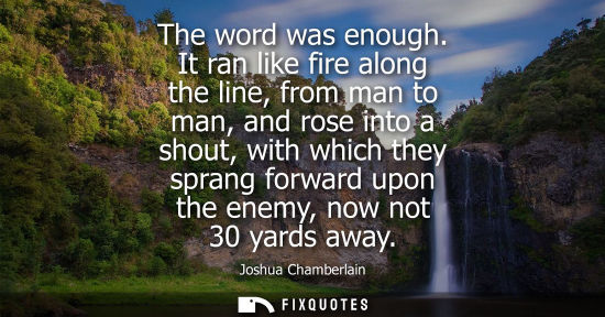 Small: The word was enough. It ran like fire along the line, from man to man, and rose into a shout, with whic