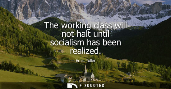 Small: The working class will not halt until socialism has been realized