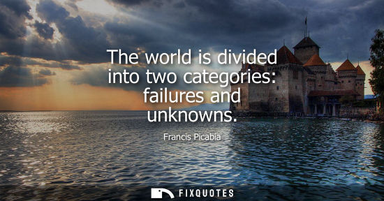 Small: The world is divided into two categories: failures and unknowns
