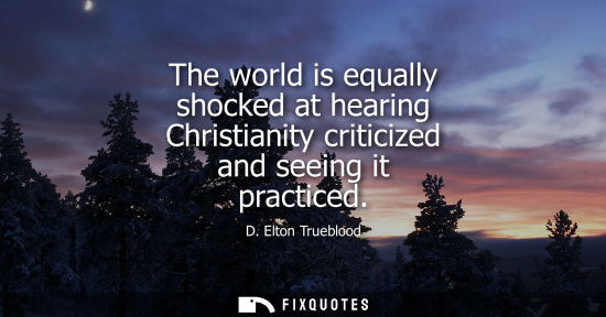 Small: The world is equally shocked at hearing Christianity criticized and seeing it practiced