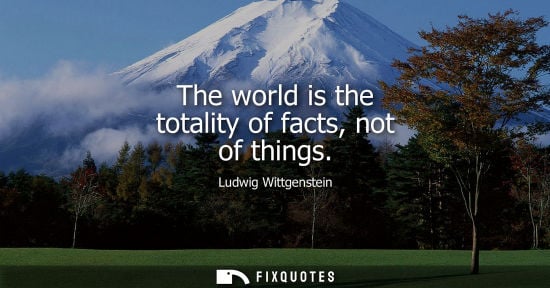 Small: The world is the totality of facts, not of things