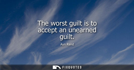 Small: The worst guilt is to accept an unearned guilt