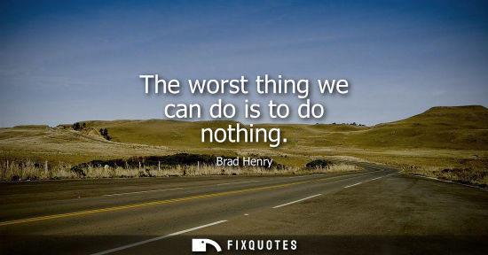 Small: The worst thing we can do is to do nothing