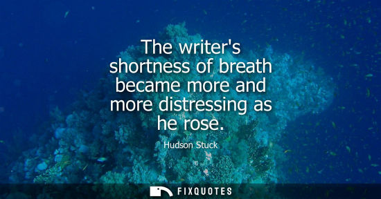 Small: The writers shortness of breath became more and more distressing as he rose