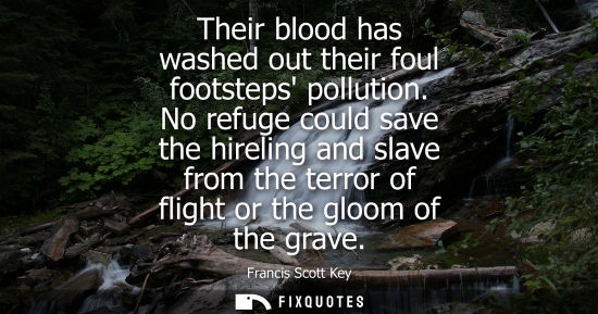 Small: Their blood has washed out their foul footsteps pollution. No refuge could save the hireling and slave 