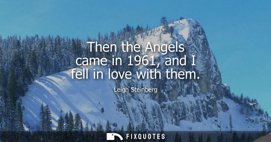 Small: Then the Angels came in 1961, and I fell in love with them