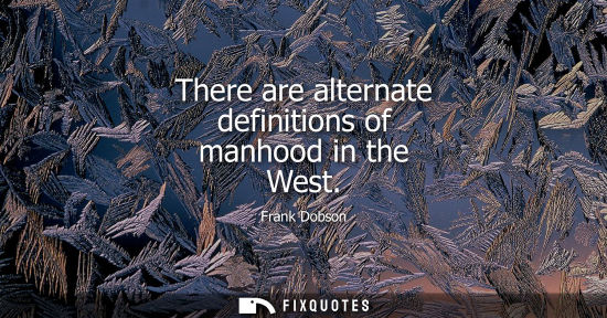 Small: There are alternate definitions of manhood in the West