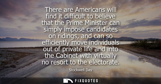Small: There are Americans will find it difficult to believe that the Prime Minister can simply impose candida