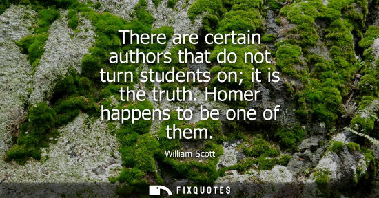 Small: There are certain authors that do not turn students on it is the truth. Homer happens to be one of them