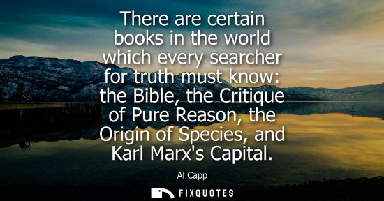 Small: There are certain books in the world which every searcher for truth must know: the Bible, the Critique of Pure