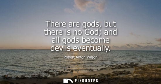 Small: There are gods, but there is no God and all gods become devils eventually