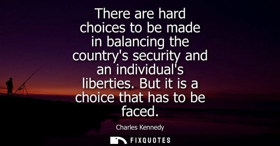 Small: There are hard choices to be made in balancing the countrys security and an individuals liberties. But 