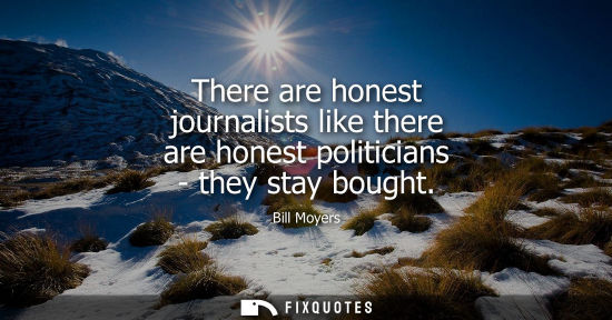 Small: There are honest journalists like there are honest politicians - they stay bought