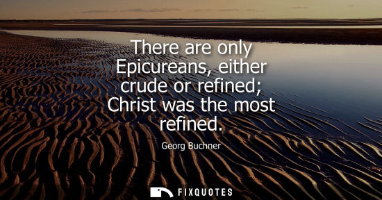 Small: There are only Epicureans, either crude or refined Christ was the most refined